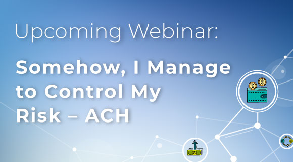 Somehow, I Manage to Control My Risk – ACH Webinar